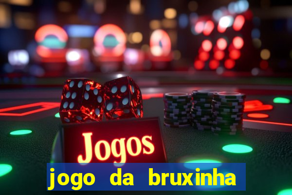 jogo da bruxinha ganhar dinheiro